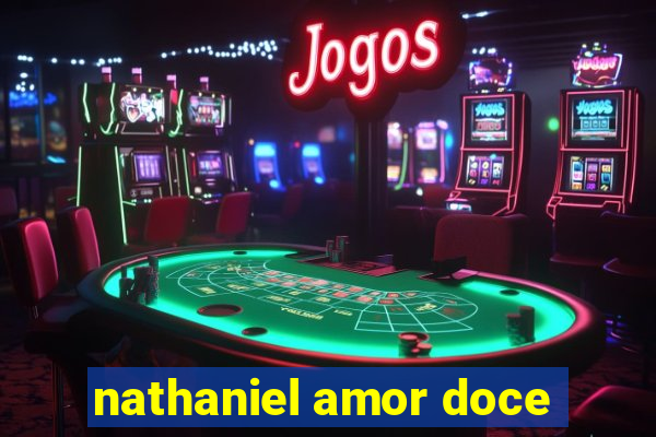 nathaniel amor doce